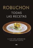 ROBUCHON: TODAS LAS RECETAS de ROBUCHON, JOEL 