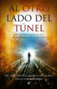 AL OTRO LADO DEL TUNEL: UN CAMINO HACIA LA LUZ EN EL UMBRAL DE LA MUERTE de GAONA, JOSE MIGUEL 