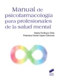 MANUAL DE PSICOFARMACOLOGIA PARA PROFESIONALES DE LA SALUD MENTAL de BRAVO ORTIZ, MARIA FE LOPEZ CANOVAS, FRANCISCO JAVIER 