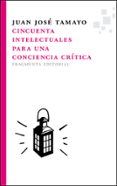CINCUENTA INTELECTUALES PARA UNA CONCIENCIA de TAMAYO, JUAN JOSE 