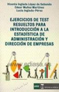 EJERCICIOS DE TEST RESUELTOS PARA INTRODUCCION A LA ESTADISTICA D E ADMINISTRACION Y DIRECCION DE EMPRESAS di VV.AA. 