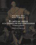EL ARTE DE TREPAR A LA USANZA DE LOS CORTESANOS Y OTROS ENSAYOS di D HOLBACH, BARON 