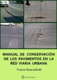 MANUAL DE CONSERVACION DE LOSPAVIMENTOS EN LA RED VIARIA URBANA di RAMA LABRADOR, FRANCISCO 