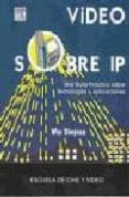VIDEO SOBRE IP. UNA GUIA PRACTICA SOBRE TECNOLOGIAS Y APLICACIONE S di SIMPSON, WES 