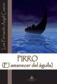 PIRRO (EL AMANECER DEL AGUILA) di ANGEL CUERVO, LUIS FERNANDO 