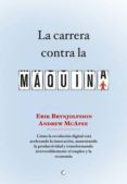 LA CARRERA CONTRA LA MAQUINA di BRYNJOLFSSON, ERIK MCAFEE, ANDREW 
