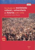 DOS DECADAS DEL MOVIMIENTO CULTURAL Y UNIVERSITARIO EN ASTURIAS ( 1957-1976) de LOBATO BLANCO, LUIS ALFREDO 