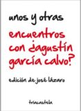 UNOS Y OTRAS ENCUENTROS CON AGUSTIN GARCIA CALVO di LAZARO, JOSE 