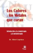 LOS COLORES Y LOS METALES QUE CURAN: INTRODUCCION A LA CROMOTERAP IA Y LA METALOTERAPIA di LEPRINCE, ALBERT 