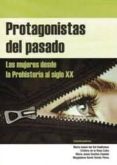 PROTAGONISTAS DEL PASADO: LAS MUJERES DESDE LA PREHISTORIA AL SIG LO XX di VV.AA