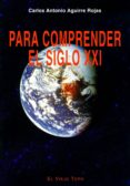 PARA COMPRENDER EL SIGLO XXI (EL VIEJO TOPO) di AGUIRRE ROJAS, CARLOS ANTONIO 