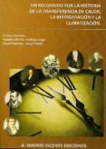 UN RECORRIDO POR LA HISTORIA DE LA TRANSFERENCIA DE CALOR, LA REF RIGERACION Y LA CLIMATIZACION di TORRELLA, ENRIQUE 