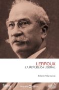ALEJANDRO LERROUX: LA REPUBLICA LIBERAL di VILLA GARCIA, ROBERTO 