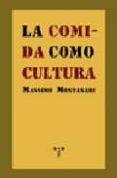 LA COMIDA COMO CULTURA (LA COMIDA DE LA VIDA) di MONTANARI, MASSIMO 