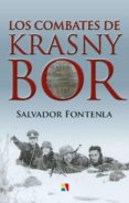 LOS COMBATES DE KRASNY BOR: LA DIVISION AZUL FUE ORGANIZADA CON VOLUNTARIOS PARA COMBATIR di FONTENLA BALLESTA, SALVADOR 