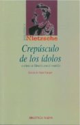 CREPUSCULO DE LOS IDOLOS O COMO SE FILOSOFA CON EL MARTILLO de NIETZSCHE, FRIEDRICH 