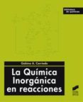 LA QUIMICA INORGANICA EN REACCIONES de CARRIEDO, GABINO-ALEJANDRO 