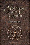 HECHIZOS PARA LA BRUJA SOLITARIA di HOLLAND, EILEEN 