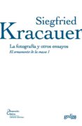 LA FOTOGRAFIA Y OTROS ENSAYOS: EL ORNAMENTO DE LA MASA 1 de KRACAUER, SIEGFRIED 