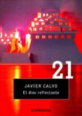 EL DIOS REFLECTANTE de CALVO, JAVIER 