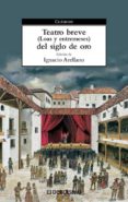TEATRO BREVE DEL SIGLO DE ORO: LOAS Y ENTREMESES di VV.AA. 