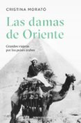 LAS DAMAS DE ORIENTE: GRANDES VIAJERAS POR LOS PAISES ARABES de MORATO, CRISTINA 