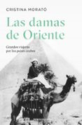 LAS DAMAS DE ORIENTE: GRANDES VIAJERAS POR LOS PAISES ARABES di MORATO, CRISTINA 