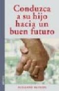 CONDUZCA A SU HIJO HACIA UN BUEN FUTURO di BLOUIN, SUZANNE 