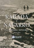 RABADA Y NAVARRO : LA CORDADA IMPOSIBLE di ELIAS, SIMON 