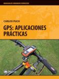 GPS: APLICACIONES PRACTICAS (3 ED.) de PUCH, CARLOS 