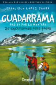 GUADARRAMA PASIN POR LA MONTAA. 25 EXCURSIONES PARA TODOS di LOPEZ SAURA, FRANCISCO 