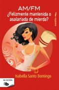 AM/FM FELIZMENTE MANTENIDA O ASALARIADA DE MIERDA? de SANTO DOMINGO, ISABELLA 