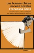 LAS BUENAS CHICAS NO LEEN NOVELAS de SERRA, FRANCESCA 