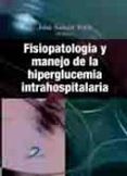 FISIOPATOLOGIA Y MANEJO DE LA HIPERGLUCEMIA INTRAHOSPITALARIA de SABAN RUIZ, JOSE 