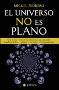 EL UNIVERSO NO ES PLANO: UNA NUEVA VISION DE LOS FENOMENOS PARANO RMALES BASADA EN LA FISICA CUANTICA Y LOS SALTOS INTERDIMENSIONALES de PEDRERO, MIGUEL 