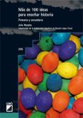 MAS DE 100 IDEAS PARA ENSEAR HISTORIA: PRIMARIA Y SECUNDARIA di MURPHY, JULIA 