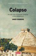 COLAPSO: POR QUE UNAS SOCIEDADES PERDURAN Y OTRAS DESAPARECEN de DIAMOND, JARED 