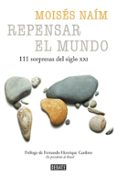 REPENSAR EL MUNDO: 99 SORPRESAS DEL SIGLO XXI de NAIM, MOISES 
