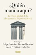 QUIEN MANDA AQUI?: LA CRISIS GLOBAL DE LA DEMOCRACIA REPRESENTATIVA di GONZALEZ, FELIPE 