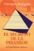 EL SECRETO DE LA PIRAMIDE (EL FIN DEL MUNDO ADAMICO): MISTERIOSAS REVELACIONES SOBRE LOS INICIADOS DEL ANTIGUO EGIPTO di BARBARIN, GEORGES 