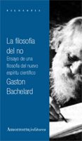 LA FILOSOFIA DEL NO (2 ED.) di BACHELARD, GASTON 