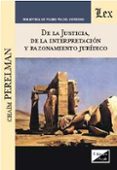DE LA JUSTICIA, DE LA INTERPRETACION Y RAZONAMIENTO JURIDICO di PERELMAN, CHAIM 
