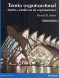 TEORIA ORGANIZACIONAL: DISEO Y CAMBIO EN LAS ORGANIZACIONES de JONES, GARETH R. 