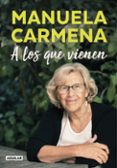A LOS QUE VIENEN di CARMENA, MANUELA 