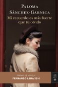 MI RECUERDO ES MAS FUERTE QUE TU OLVIDO (PREMIO DE NOVELA FERNANDO LARA 2016) de SANCHEZ-GARNICA, PALOMA 