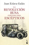 LA REVOLUCIN RUSA CONTADA PARA ESCPTICOS de ESLAVA GALAN, JUAN 