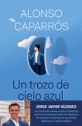 UN TROZO DE CIELO AZUL de CAPARROS, ALONSO 