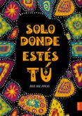 SOLO DONDE ESTES TU de ARIAS ARTACHO, JAVIER 