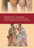 MONASTERIOS Y MONARCAS: FUNDACION, PRESENCIA Y MEMORIA REGIA EN L OS MONASTERIOS HISPANOS MEDIEVALES di VV.AA. 