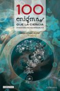 100 ENIGMAS QUE LA CIENCIA (TODAVIA) NO HA RESUELTO di CLOSA I AUTET, DANIEL 